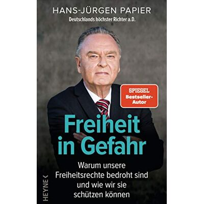 Hans-Jürgen Papier Freiheit In Gefahr: Warum Unsere Freiheitsrechte Bedroht Sind Und Wie Wir Sie Schützen Können. Ein Plädoyer Von Deutschlands Höchstem Richter A.D. Publicité Hans-Jürgen Papier Freiheit In Gefahr: Warum Unsere Freiheitsrechte Bedroht Sind Und Wie Wir Sie Schützen Können. Ein Plädoyer Von Deutschlands Höchstem Richter A.D. Publicité