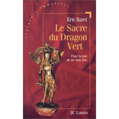 Eric Baret Le Sacre Du Dragon Vert : Pour La Joie De Ne Rien Être - Publicité Eric Baret Le Sacre Du Dragon Vert : Pour La Joie De Ne Rien Être - Publicité