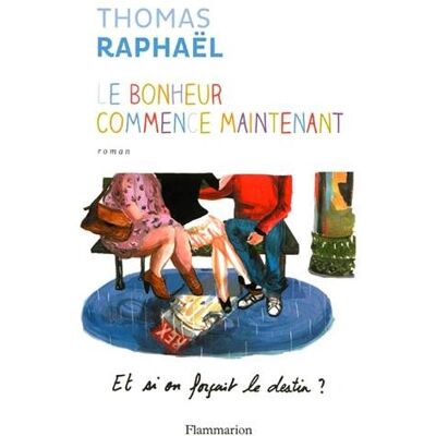 Thomas Raphaël Le Bonheur Commence Maintenant : Et Si On Forçait Le Destin ? - Publicité Thomas Raphaël Le Bonheur Commence Maintenant : Et Si On Forçait Le Destin ? - Publicité