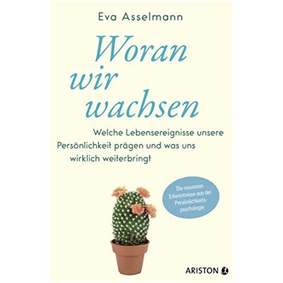 Eva Asselmann Woran Wir Wachsen: Welche Lebensereignisse Unsere Persönlichkeit Prägen Und Was Uns Wirklich Weiterbringt. - Die Neuesten Erkenntnisse Aus Der Persönlichkeitspsychologie - Publicité Eva Asselmann Woran Wir Wachsen: Welche Lebensereignisse Unsere Persönlichkeit Prägen Und Was Uns Wirklich Weiterbringt. - Die Neuesten Erkenntnisse Aus Der Persönlichkeitspsychologie - Publicité