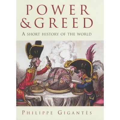 Philippe Gigantes Power And Greed: A Short History Of The World - Publicité Philippe Gigantes Power And Greed: A Short History Of The World - Publicité