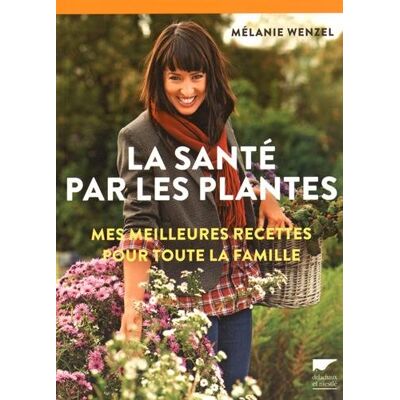 Melanie Wenzel La Santé Par Les Plantes : Mes Meilleures Recettes Pour Toute La Famille - Publicité Melanie Wenzel La Santé Par Les Plantes : Mes Meilleures Recettes Pour Toute La Famille - Publicité