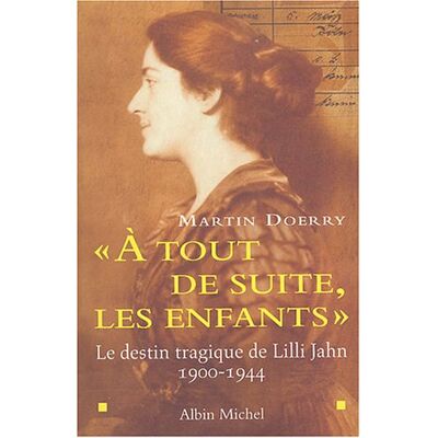 Martin Doerry A Tout De Suite Les Enfants : Le Destin Tragique De Lilli Jahn : 1900-1944 - Publicité Martin Doerry A Tout De Suite Les Enfants : Le Destin Tragique De Lilli Jahn : 1900-1944 - Publicité