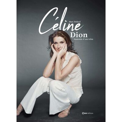 Marc Dufaud Céline Dion : Anatomie D'Une Icône : D'Enfant Prodige À Diva - Publicité Marc Dufaud Céline Dion : Anatomie D'Une Icône : D'Enfant Prodige À Diva - Publicité