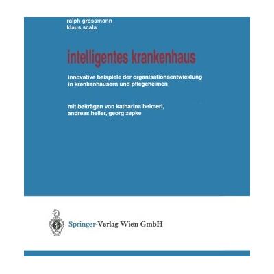 Ralph Grossmann Intelligentes Krankenhaus: Innovative Beispiele Der Organisationsentwicklung In Krankenhäusern Und Pflegeheimen - Publicité Ralph Grossmann Intelligentes Krankenhaus: Innovative Beispiele Der Organisationsentwicklung In Krankenhäusern Und Pflegeheimen - Publicité