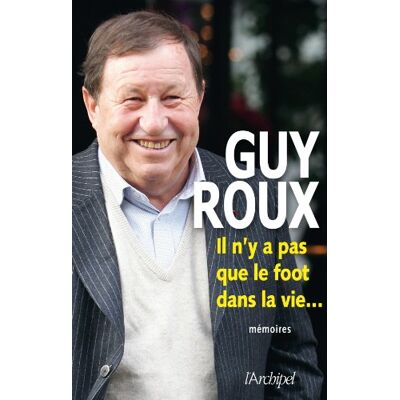 Guy Roux Il N'Y A Pas Que Le Foot Dans La Vie... : Mémoires - Publicité Guy Roux Il N'Y A Pas Que Le Foot Dans La Vie... : Mémoires - Publicité
