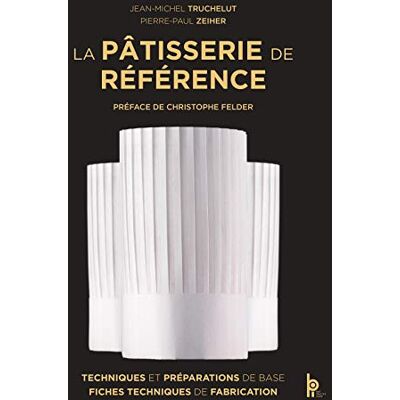 Jean-Michel Truchelut La Pâtisserie De Référence : Techniques Et Préparations De Base, Fiches Techniques De Fabrication - Publicité Jean-Michel Truchelut La Pâtisserie De Référence : Techniques Et Préparations De Base, Fiches Techniques De Fabrication - Publicité