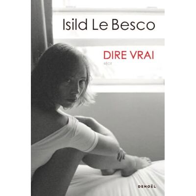 Isild Le Besco Dire Vrai : Récit - Publicité Isild Le Besco Dire Vrai : Récit - Publicité