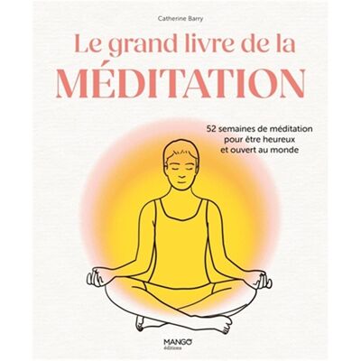Catherine Barry Le Grand Livre De La Méditation : 52 Semaines De Méditation Pour Être Heureux Et Ouvert Au Monde - Publicité Catherine Barry Le Grand Livre De La Méditation : 52 Semaines De Méditation Pour Être Heureux Et Ouvert Au Monde - Publicité