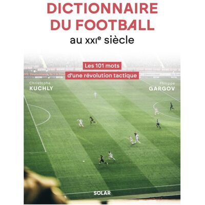 Christophe Kuchly Dictionnaire Tactique Du Football Au Xxie Siècle : Les 101 Mots D'Une Révolution Tactique - Publicité Christophe Kuchly Dictionnaire Tactique Du Football Au Xxie Siècle : Les 101 Mots D'Une Révolution Tactique - Publicité