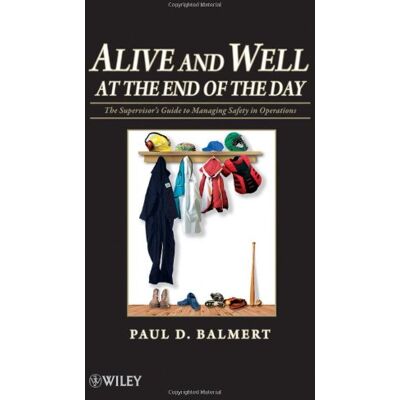 Balmert, Paul D. Alive And Well At The End Of The Day: The Supervisor'S Guide To Managing Safety In Operations - Publicité Balmert, Paul D. Alive And Well At The End Of The Day: The Supervisor'S Guide To Managing Safety In Operations - Publicité