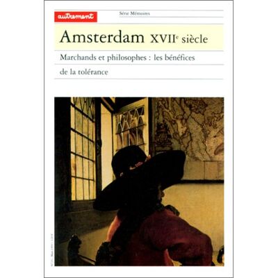 Collectif Amsterdam Xviie Siècle : Marchands Et Philosophes Ou Les Bénéfices De La Tolérance - Publicité Collectif Amsterdam Xviie Siècle : Marchands Et Philosophes Ou Les Bénéfices De La Tolérance - Publicité