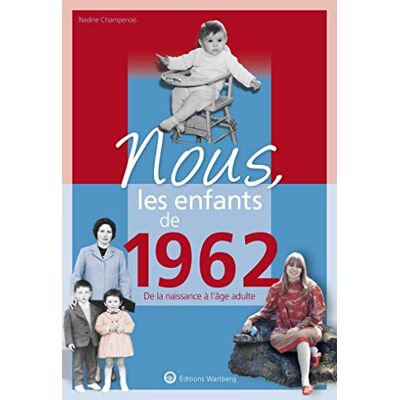 Nous, Les Enfants De 1962 : De La Naissance À L'Âge Adulte - Publicité Nous, Les Enfants De 1962 : De La Naissance À L'Âge Adulte - Publicité