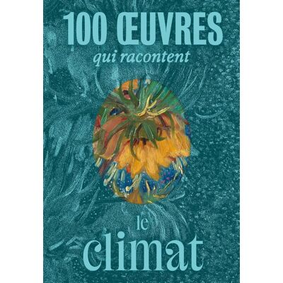 Collectif 100 Oeuvres Qui Racontent Le Climat - Publicité Collectif 100 Oeuvres Qui Racontent Le Climat - Publicité