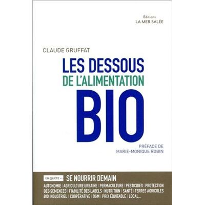 Les Dessous De L'Alimentation Bio : En Quête De... : Se Nourrir Demain, Sécurité Alimentaire, Dépendances, Terres Agricoles, Bien Commun, Bio Industriel, Nourrir Le Monde, Qualité Nutritive, Santé, Agriculture Urbaine, Monde Paysan, Protection Des Semen.. Publicité Les Dessous De L'Alimentation Bio : En Quête De... : Se Nourrir Demain, Sécurité Alimentaire, Dépendances, Terres Agricoles, Bien Commun, Bio Industriel, Nourrir Le Monde, Qualité Nutritive, Santé, Agriculture Urbaine, Monde Paysan, Protection Des Semen.. Publicité