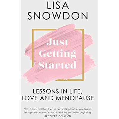 Lisa Snowdon Just Getting Started: The New Menopause Guide For 2023 To Help You Cope With Signs, Symptoms And Everything Else To Improve Your Life. Publicité Lisa Snowdon Just Getting Started: The New Menopause Guide For 2023 To Help You Cope With Signs, Symptoms And Everything Else To Improve Your Life. Publicité