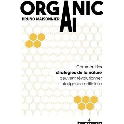 Bruno Maisonnier Organic Ai : Comment Les Stratégies De La Nature Peuvent Révolutionner L'Intelligence Artificielle - Publicité Bruno Maisonnier Organic Ai : Comment Les Stratégies De La Nature Peuvent Révolutionner L'Intelligence Artificielle - Publicité