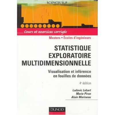Ludovic Lebart Statistique Exploratoire Multidimensionnelle : Visualisation Et Inférence En Fouilles De Données : Cours Et Exercices Corrigés - Publicité Ludovic Lebart Statistique Exploratoire Multidimensionnelle : Visualisation Et Inférence En Fouilles De Données : Cours Et Exercices Corrigés - Publicité