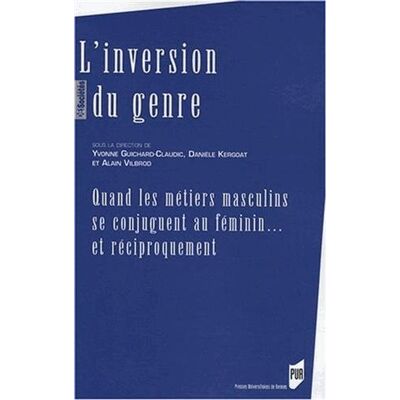 Danièle Kergoat L'Inversion Du Genre : Quand Les Métiers Masculins Se Conjuguent Au Féminin... Et Réciproquement - Publicité Danièle Kergoat L'Inversion Du Genre : Quand Les Métiers Masculins Se Conjuguent Au Féminin... Et Réciproquement - Publicité