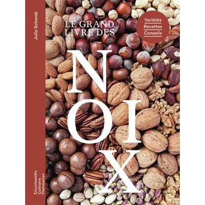 Julie Schwob Le Grand Livre Des Noix : Variétés, Recettes, Conseils - Publicité Julie Schwob Le Grand Livre Des Noix : Variétés, Recettes, Conseils - Publicité