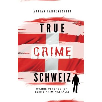 Adrian Langenscheid True Crime Schweiz: Wahre Verbrechen – Echte Kriminalfälle (True Crime International, Band 12) - Publicité Adrian Langenscheid True Crime Schweiz: Wahre Verbrechen – Echte Kriminalfälle (True Crime International, Band 12) - Publicité