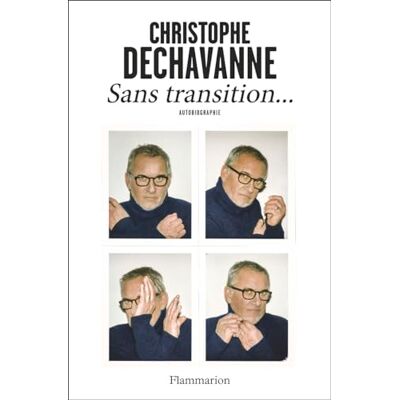 Christophe Dechavanne Sans Transition... : Autobiographie - Publicité Christophe Dechavanne Sans Transition... : Autobiographie - Publicité