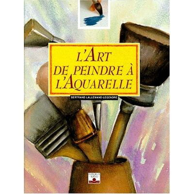 Bertrand Lallemand-Legendre L'Art De Peindre À L'Aquarelle - Publicité Bertrand Lallemand-Legendre L'Art De Peindre À L'Aquarelle - Publicité