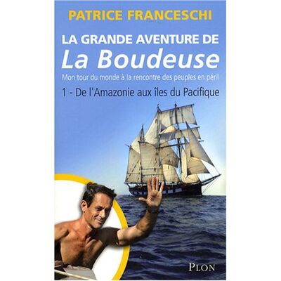 Patrice Franceschi La Grande Aventure De La Boudeuse : Mon Tour Du Monde À La Rencontre Des Peuples En Péril. Vol. 1. De L'Amazonie Aux Îles Du Pacifique - Publicité Patrice Franceschi La Grande Aventure De La Boudeuse : Mon Tour Du Monde À La Rencontre Des Peuples En Péril. Vol. 1. De L'Amazonie Aux Îles Du Pacifique - Publicité