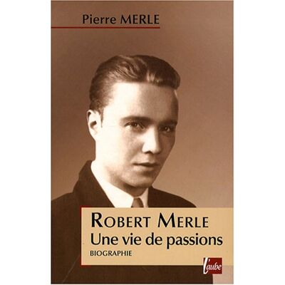 Pierre Merle Robert Merle, Une Vie De Passions : Biographie - Publicité Pierre Merle Robert Merle, Une Vie De Passions : Biographie - Publicité