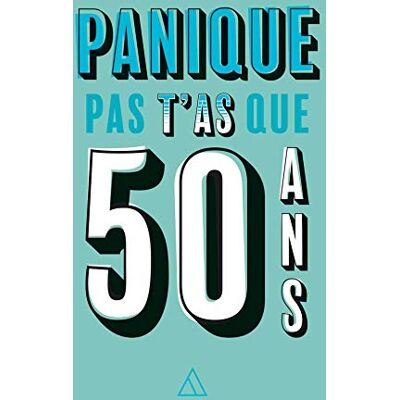 Panique Pas, T'As Que 50 Ans - Publicité Panique Pas, T'As Que 50 Ans - Publicité
