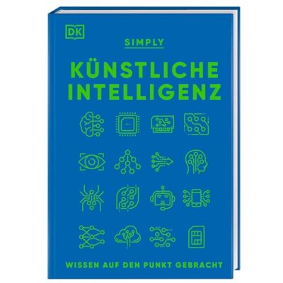 Hilary Lamb Simply. Künstliche Intelligenz: Wissen Auf Den Punkt Gebracht. Visuelles Nachschlagewerk Mit 120 Wichtigen Konzepten, Anwendungsfeldern Und Funktionsweisen Von Ki - Publicité Hilary Lamb Simply. Künstliche Intelligenz: Wissen Auf Den Punkt Gebracht. Visuelles Nachschlagewerk Mit 120 Wichtigen Konzepten, Anwendungsfeldern Und Funktionsweisen Von Ki - Publicité