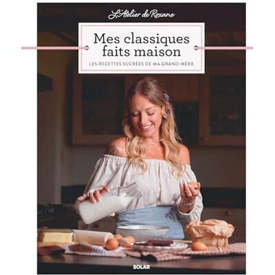 Roxane Mes Classiques Faits Maison : Les Recettes Sucrées De Ma Grand-Mère - Publicité Roxane Mes Classiques Faits Maison : Les Recettes Sucrées De Ma Grand-Mère - Publicité
