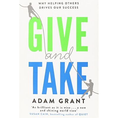 Adam Grant Give And Take: Why Helping Others Drives Our Success - Publicité Adam Grant Give And Take: Why Helping Others Drives Our Success - Publicité