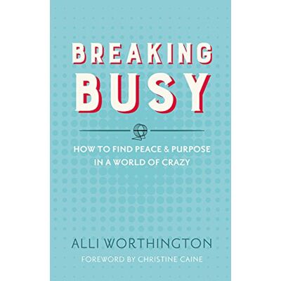 Alli Worthington Breaking Busy: How To Find Peace And Purpose In A World Of Crazy - Publicité Alli Worthington Breaking Busy: How To Find Peace And Purpose In A World Of Crazy - Publicité