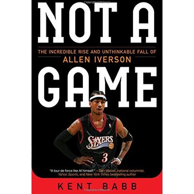 Kent Babb Not A Game: The Incredible Rise And Unthinkable Fall Of Allen Iverson - Publicité Kent Babb Not A Game: The Incredible Rise And Unthinkable Fall Of Allen Iverson - Publicité