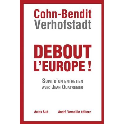Daniel Cohn-Bendit Debout L'Europe ! : Manifeste Pour Une Révolution Postnationale En Europe. Débat Pour Une Révolution Postnationale En Europe : Entretien Avec J. Quatremer - Publicité Daniel Cohn-Bendit Debout L'Europe ! : Manifeste Pour Une Révolution Postnationale En Europe. Débat Pour Une Révolution Postnationale En Europe : Entretien Avec J. Quatremer - Publicité