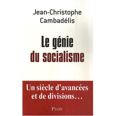 Jean-Christophe Cambadélis Le Génie Du Socialisme : Un Siècle D'Avancées Et De Divisions... Publicité Jean-Christophe Cambadélis Le Génie Du Socialisme : Un Siècle D'Avancées Et De Divisions... Publicité