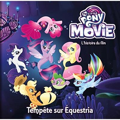 Play Bac My Little Pony, The Movie : Tempête Sur Equestria : L'Histoire Du Film - Publicité Play Bac My Little Pony, The Movie : Tempête Sur Equestria : L'Histoire Du Film - Publicité