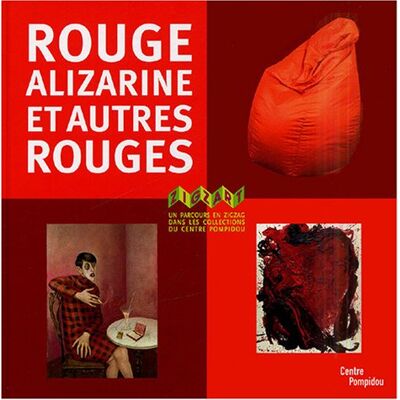 Elizabeth Amzallag-Augé Rouge Alizarine Et Autres Rouges : Un Parcours En Zigzag Dans Les Collections Du Centre Pompidou Musée National D'Art Moderne-Centre De Création Industrielle - Publicité Elizabeth Amzallag-Augé Rouge Alizarine Et Autres Rouges : Un Parcours En Zigzag Dans Les Collections Du Centre Pompidou Musée National D'Art Moderne-Centre De Création Industrielle - Publicité