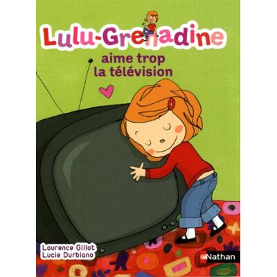 Laurence Gillot Lulu-Grenadine. Vol. 8. Lulu-Grenadine Aime Trop La Télévision - Publicité Laurence Gillot Lulu-Grenadine. Vol. 8. Lulu-Grenadine Aime Trop La Télévision - Publicité
