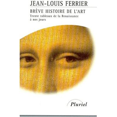 Jean-Louis Ferrier Brève Histoire De L'Art : Trente Tableaux De La Renaissance À Nos Jours - Publicité Jean-Louis Ferrier Brève Histoire De L'Art : Trente Tableaux De La Renaissance À Nos Jours - Publicité