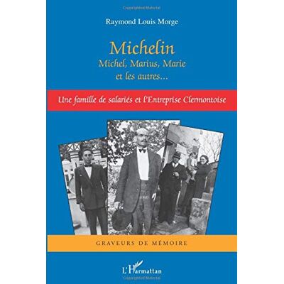 Morge, Raymond Louis Michelin, Michel, Marius, Marie Et Les Autres... : Une Famille De Salariés Et L'Entreprise Clermontoise - Publicité Morge, Raymond Louis Michelin, Michel, Marius, Marie Et Les Autres... : Une Famille De Salariés Et L'Entreprise Clermontoise - Publicité