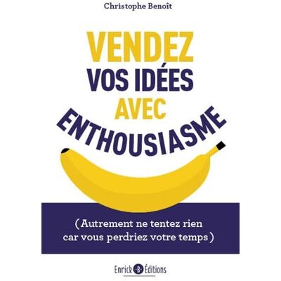 Christophe Benoît Vendez Vos Idées Avec Enthousiasme : Autrement Ne Tentez Rien Car Vous Perdriez Votre Temps - Publicité Christophe Benoît Vendez Vos Idées Avec Enthousiasme : Autrement Ne Tentez Rien Car Vous Perdriez Votre Temps - Publicité