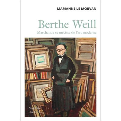 Marianne Le Morvan Berthe Weill : Marchande Et Mécène De L'Art Moderne (1865-1951) : Biographie - Publicité Marianne Le Morvan Berthe Weill : Marchande Et Mécène De L'Art Moderne (1865-1951) : Biographie - Publicité