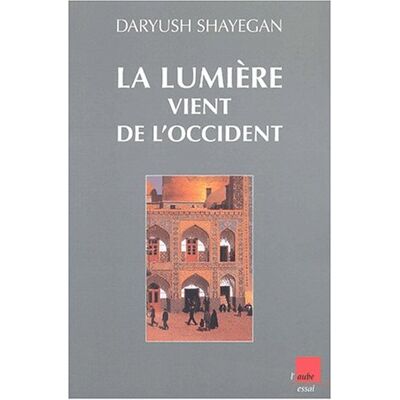 Daryush Shayegan La Lumière Vient De L'Occident : Le Réenchantement Du Monde Et La Pensée Nomade - Publicité Daryush Shayegan La Lumière Vient De L'Occident : Le Réenchantement Du Monde Et La Pensée Nomade - Publicité