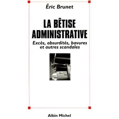 Eric Brunet La Bêtise Administrative : Excès, Absurdités, Bavures Et Autres Scandales - Publicité Eric Brunet La Bêtise Administrative : Excès, Absurdités, Bavures Et Autres Scandales - Publicité