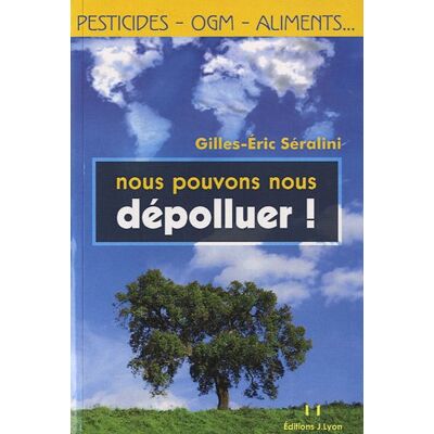 Gilles-Eric Seralini Nous Pouvons Nous Dépolluer ! : Pesticides, Ogm, Aliments... Publicité Gilles-Eric Seralini Nous Pouvons Nous Dépolluer ! : Pesticides, Ogm, Aliments... Publicité