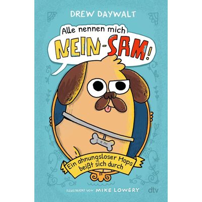 Drew Daywalt Alle Nennen Mich Nein-Sam – Ein Ahnungsloser Mops Beißt Sich Durch: Für Hundeliebhaber Von 8 Bis 80 - Publicité Drew Daywalt Alle Nennen Mich Nein-Sam – Ein Ahnungsloser Mops Beißt Sich Durch: Für Hundeliebhaber Von 8 Bis 80 - Publicité