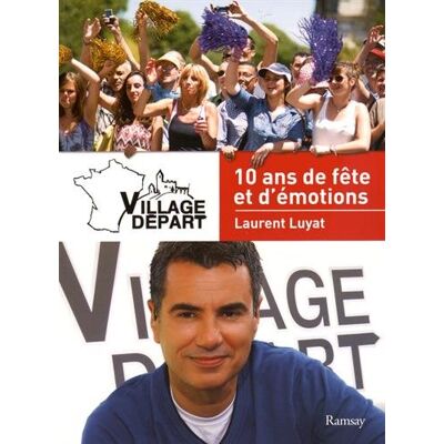 Laurent Luyat Village Départ : 10 Ans De Fête Et D'Émotions - Publicité Laurent Luyat Village Départ : 10 Ans De Fête Et D'Émotions - Publicité