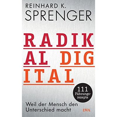 Sprenger, Reinhard K. Radikal Digital: Weil Der Mensch Den Unterschied Macht - 111 Führungsrezepte - Publicité Sprenger, Reinhard K. Radikal Digital: Weil Der Mensch Den Unterschied Macht - 111 Führungsrezepte - Publicité